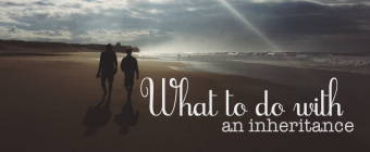 5 Ways to Maximize Your Inheritance